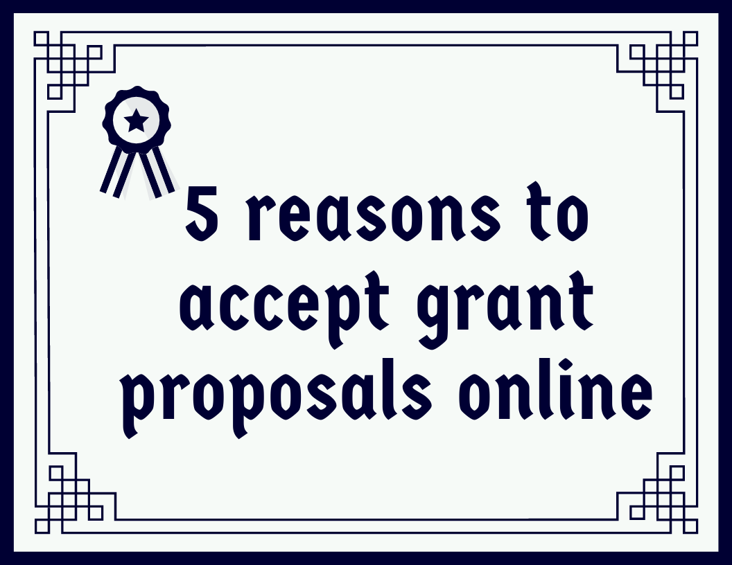 5 reasons to accept grant proposals online